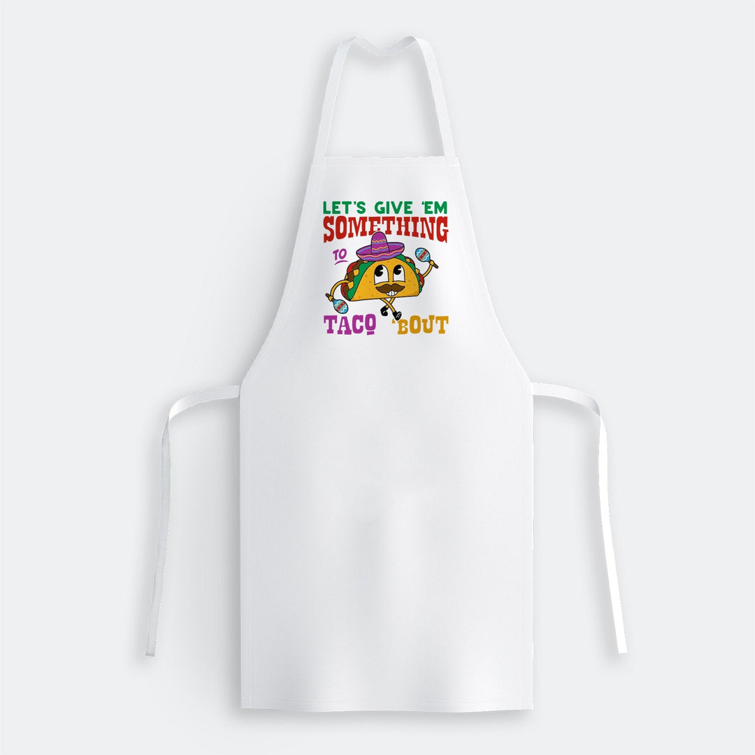 Let's Give 'em Something to Taco 'Bout Schürze