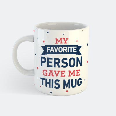 My Favorite Person Gave Me This Mug Tasse