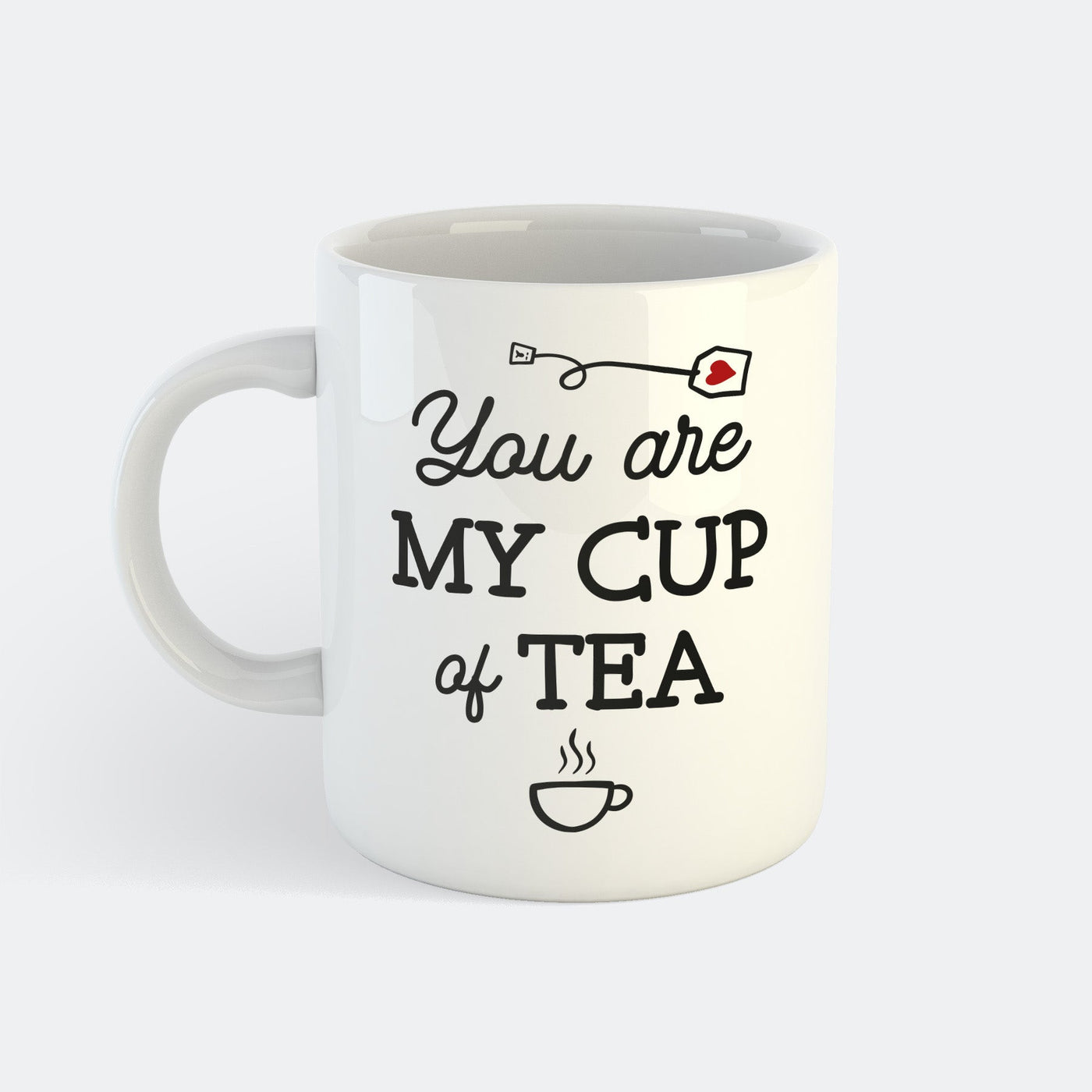 You Are My Cup Of Tea Tasse